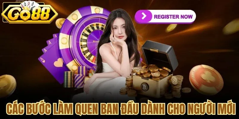 Các bước làm quen ban đầu dành cho người mới