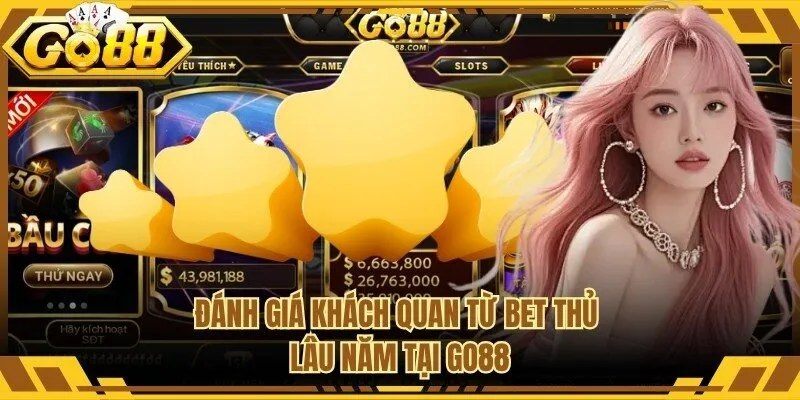 Đánh giá khách quan từ bet thủ lâu năm tại Go88