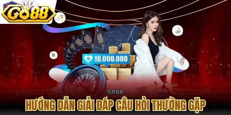 Hướng dẫn giải đáp câu hỏi thường gặp