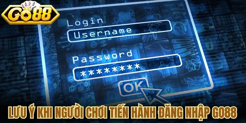Lưu ý khi người chơi tiến hành thực hiện đăng nhập Go88