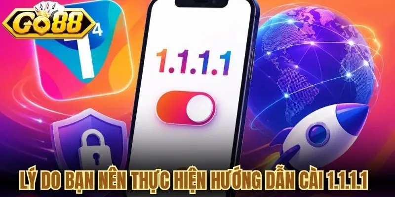 Lý do bạn nên thực hiện hướng dẫn cài 1.1.1.1 khi vào Go88