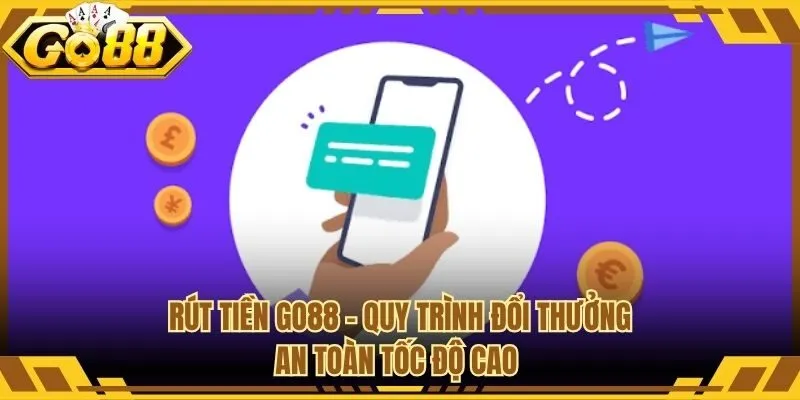 Rút Tiền GO88 - Quy Trình Đổi Thưởng An Toàn Tốc Độ Cao