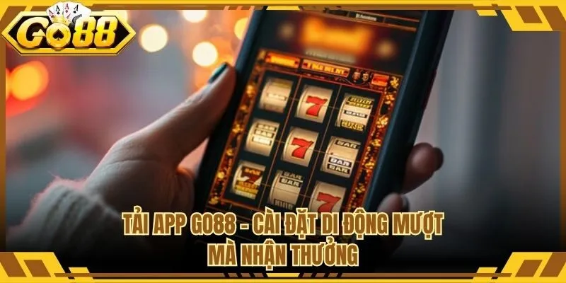 Tải App Go88 - Cài Đặt Di Động Mượt Mà Nhận Thưởng