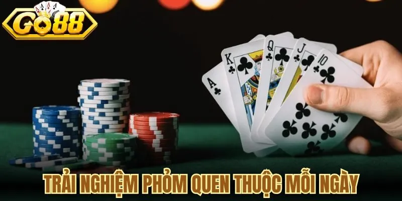 Trải nghiệm phỏm quen thuộc mỗi ngày